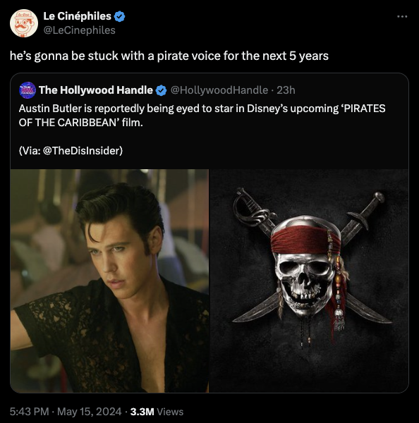 pirats of the caribbean - Le Cinphiles he's gonna be stuck with a pirate voice for the next 5 years The Hollywood Handle 23h Austin Butler is reportedly being eyed to star in Disney's upcoming 'Pirates Of The Caribbean' film. Via 3.3M Views